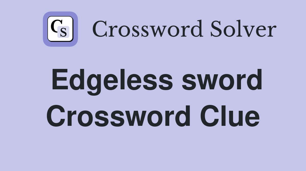 Edgeless sword Crossword Clue