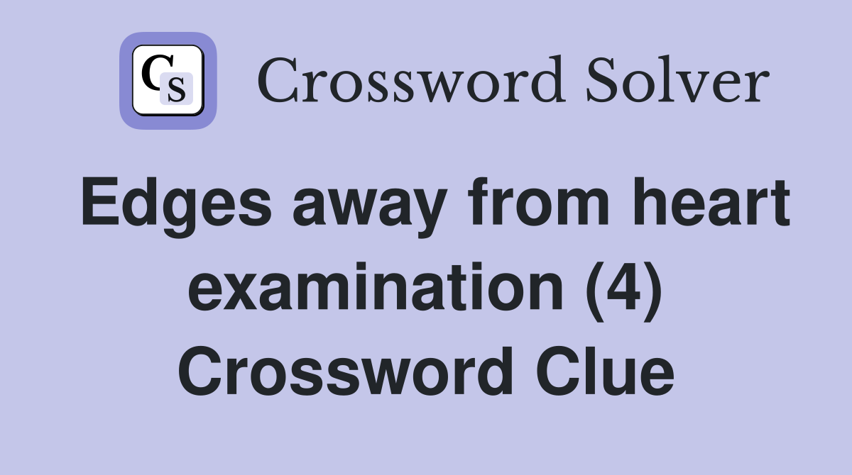 Edges away from heart examination (4) Crossword Clue
