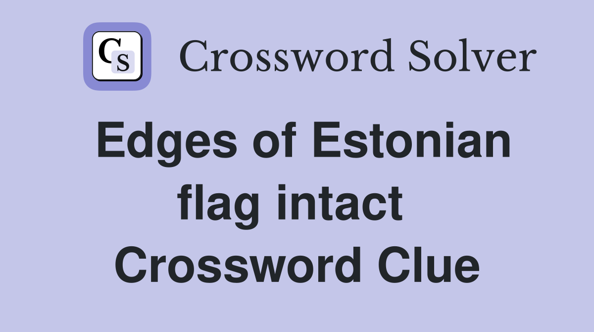 Edges of Estonian flag intact  Crossword Clue
