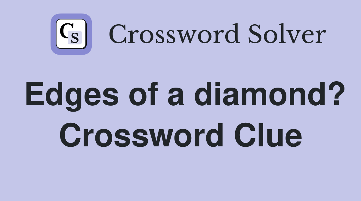 Edges of a diamond? Crossword Clue