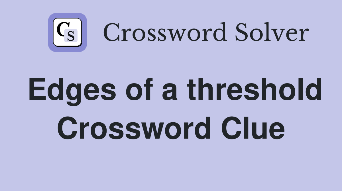 Edges of a threshold Crossword Clue