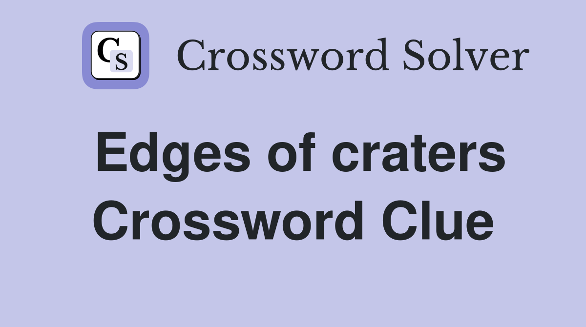 Edges of craters Crossword Clue