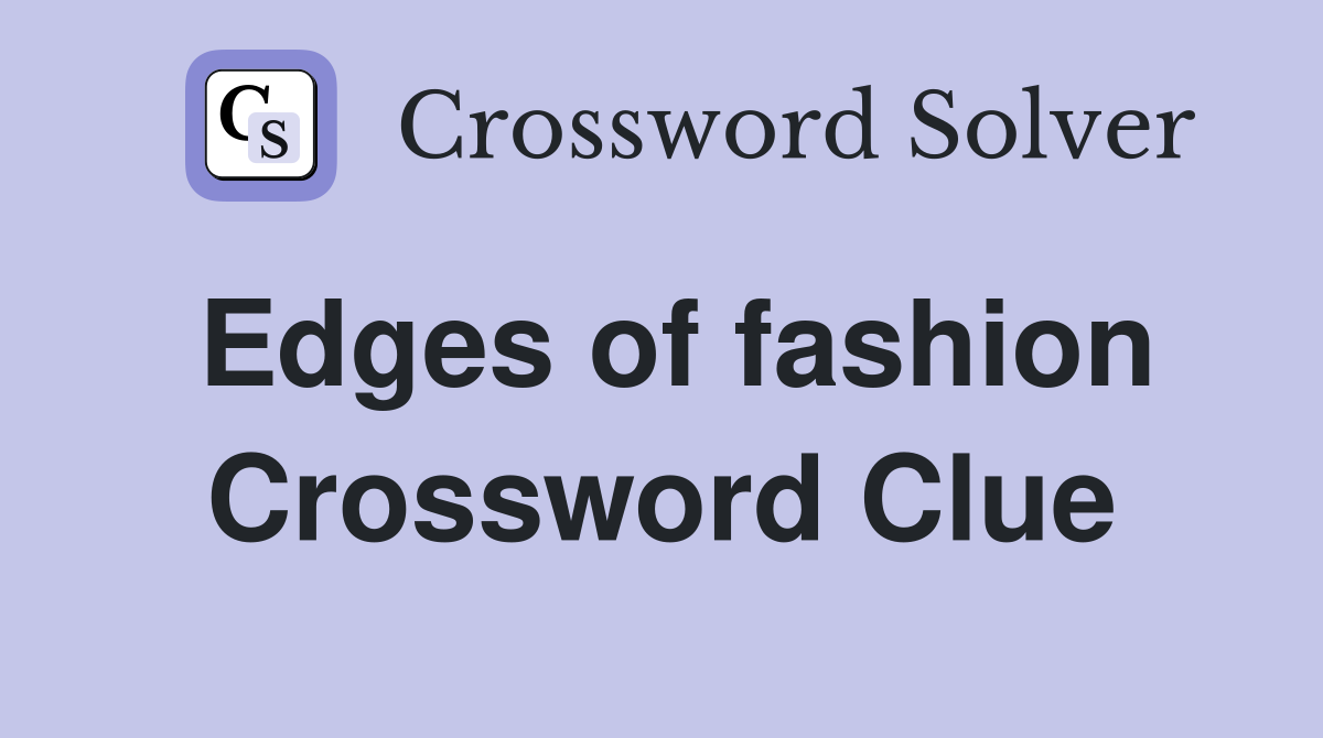 Edges of fashion Crossword Clue