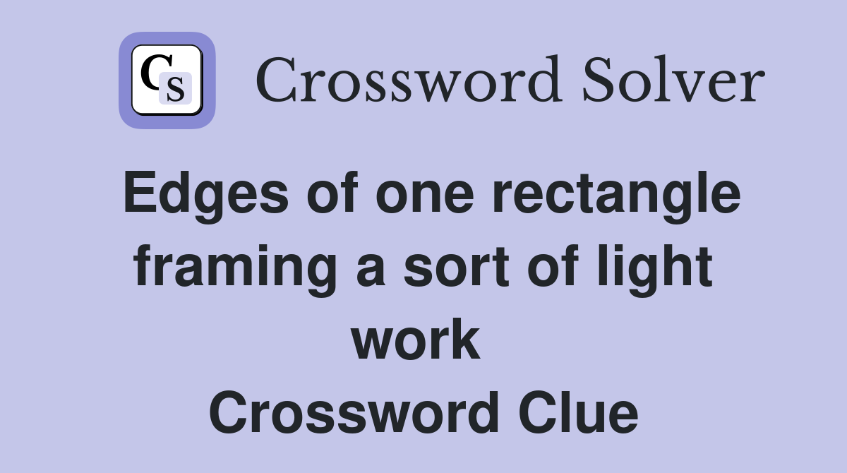 Edges of one rectangle framing a sort of light work  Crossword Clue