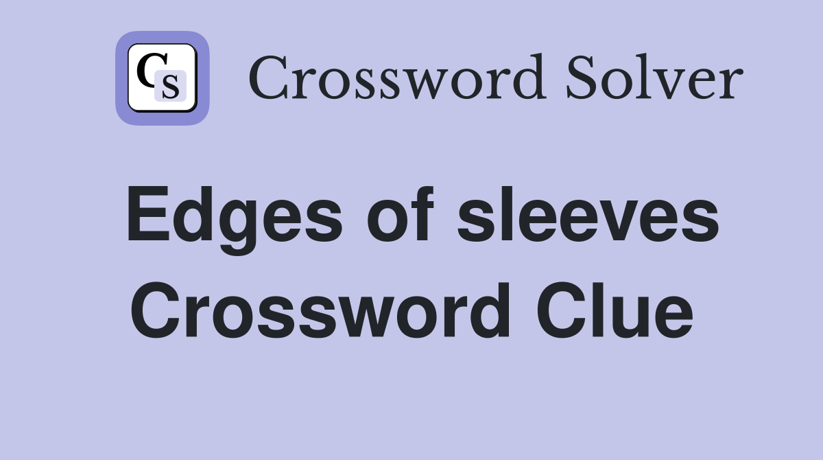 Edges of sleeves Crossword Clue