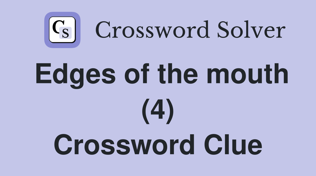 Edges of the mouth (4) Crossword Clue