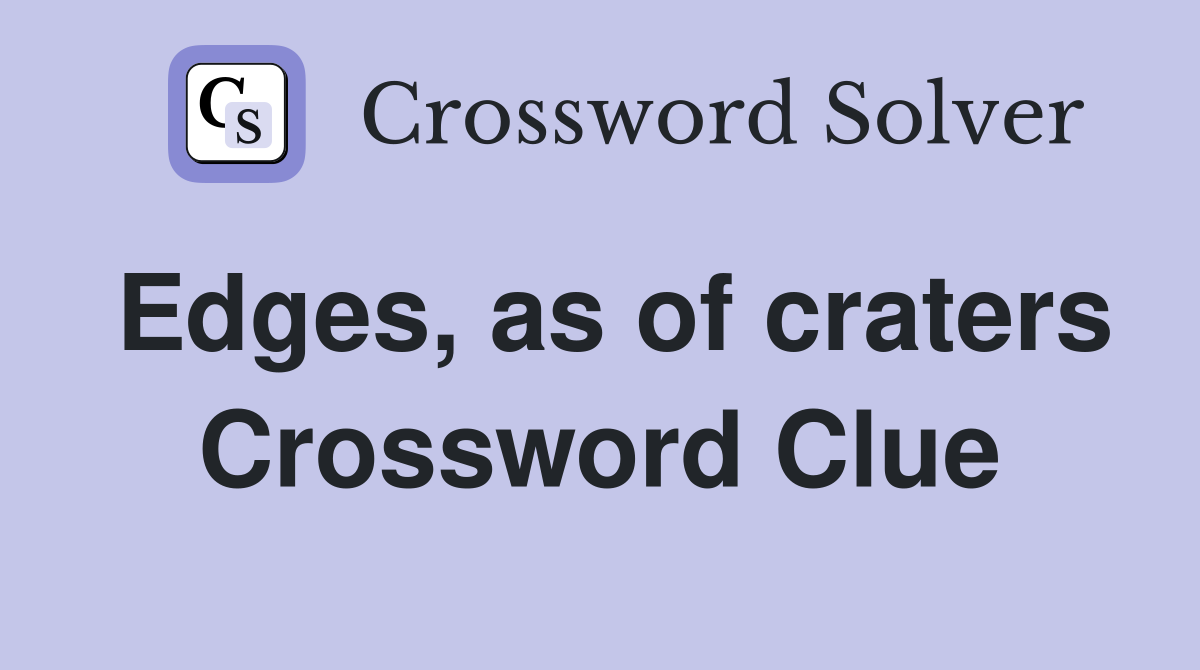 Edges, as of craters Crossword Clue