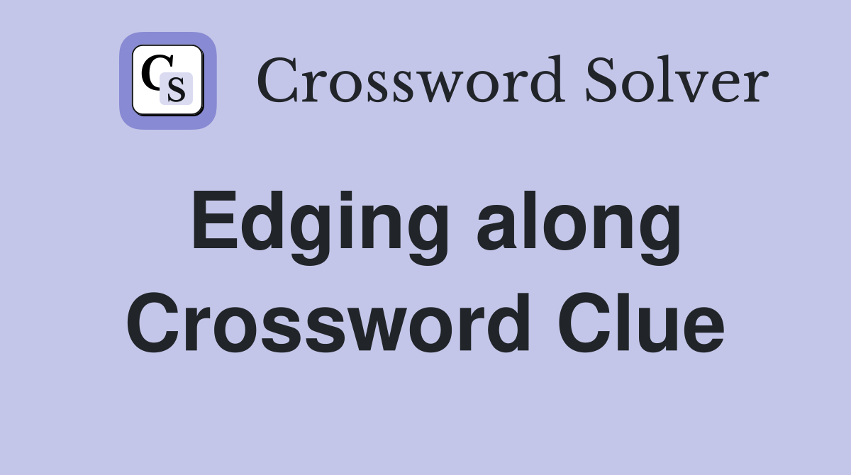 Edging along Crossword Clue