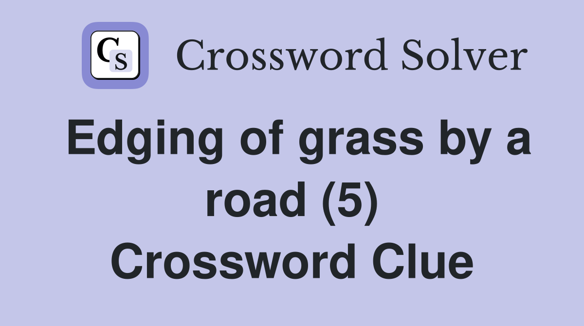 Edging of grass by a road (5) Crossword Clue
