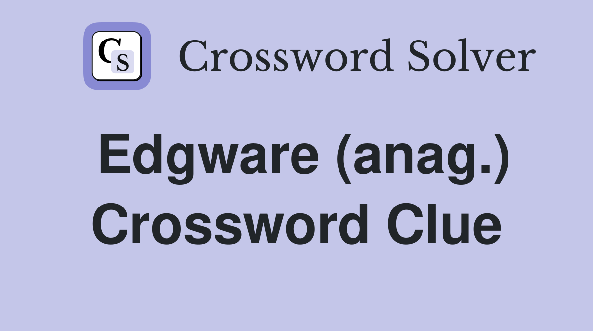 Edgware (anag.) Crossword Clue