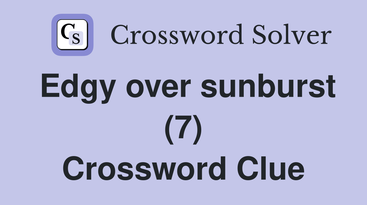 Edgy over sunburst (7) Crossword Clue