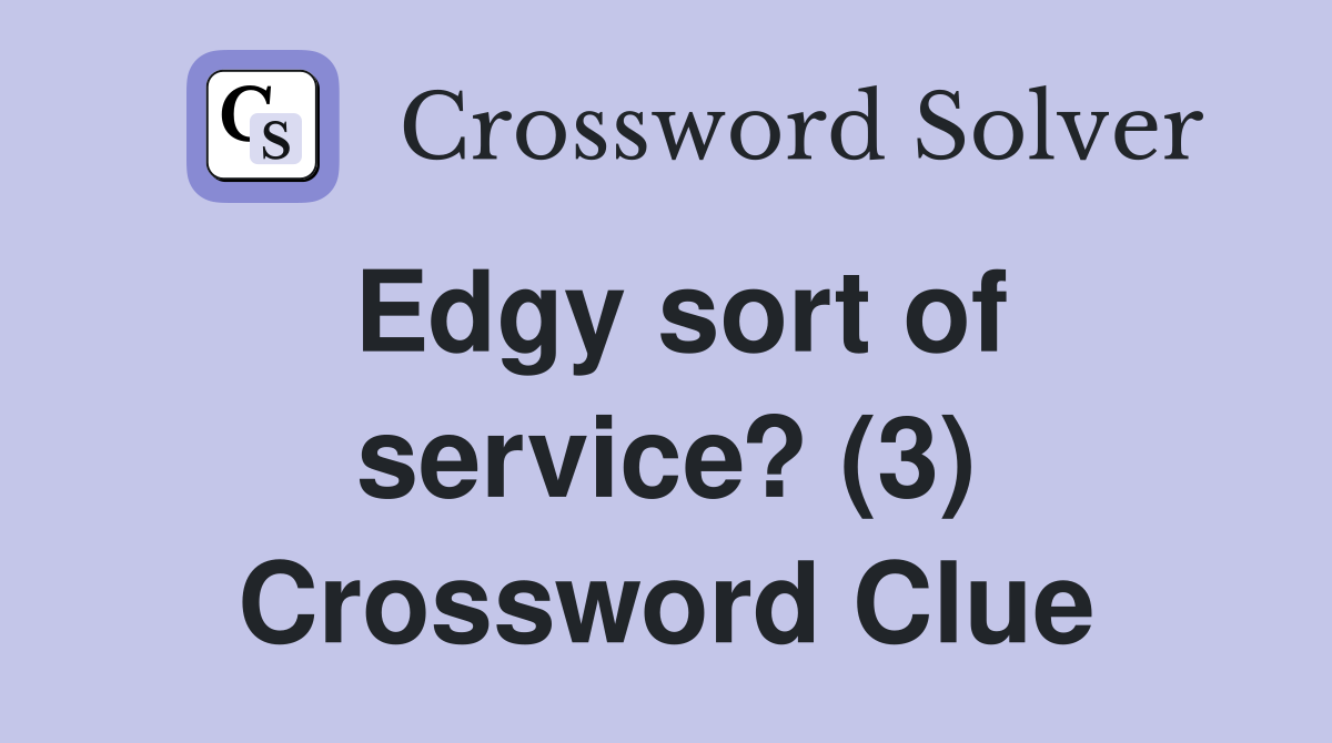 Edgy sort of service? (3) Crossword Clue