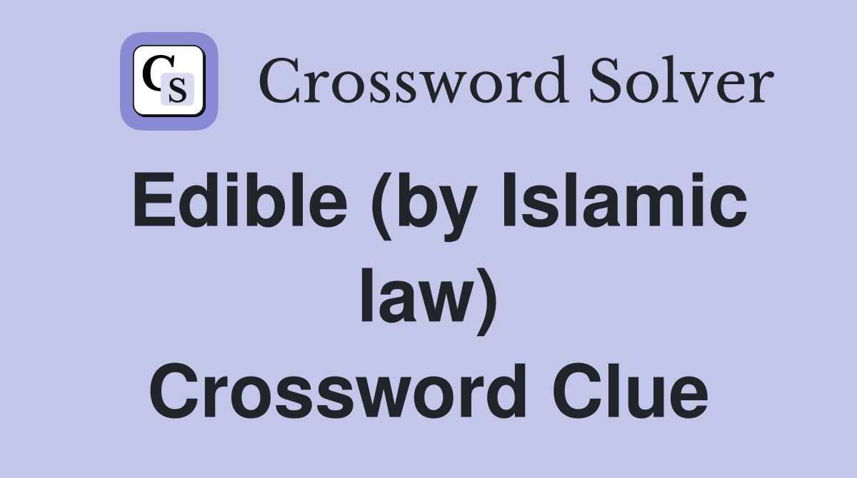 Edible (by Islamic law) Crossword Clue