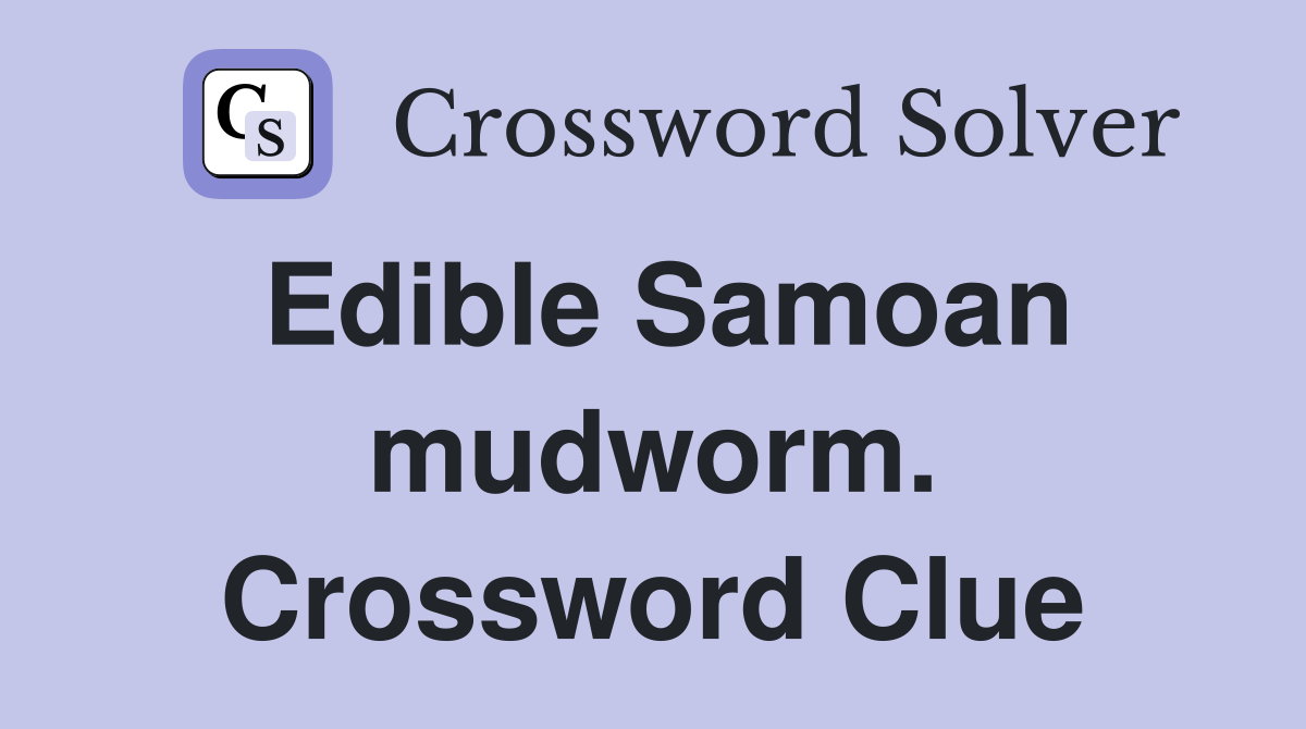 Edible Samoan mudworm. Crossword Clue