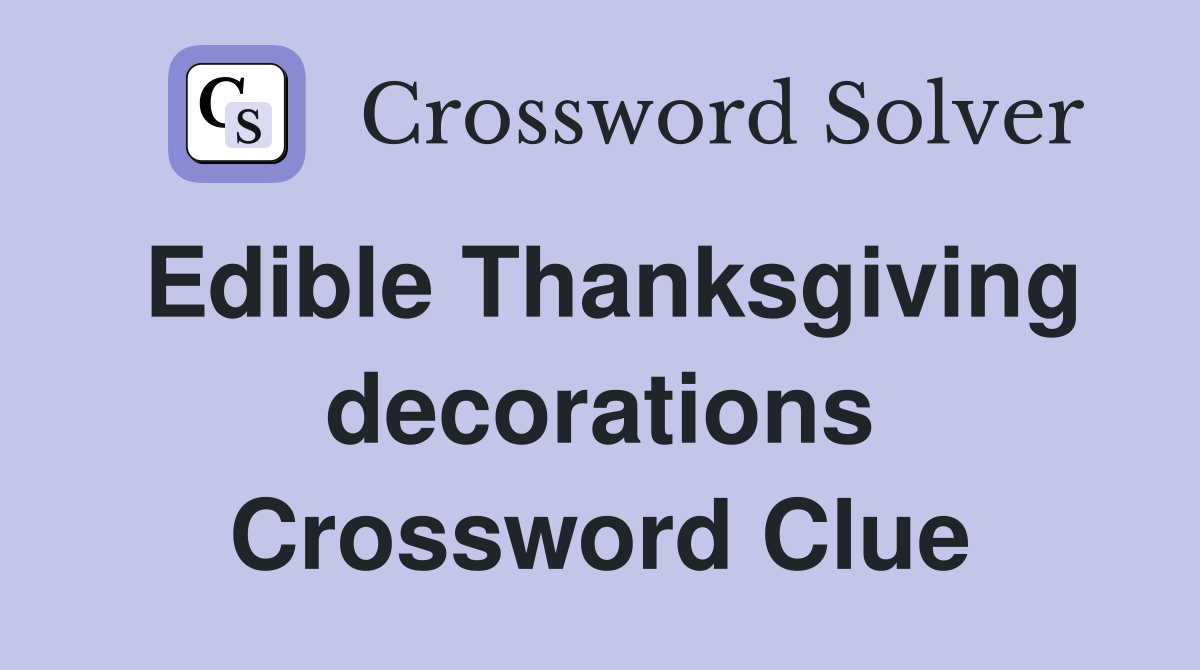 Edible Thanksgiving decorations Crossword Clue