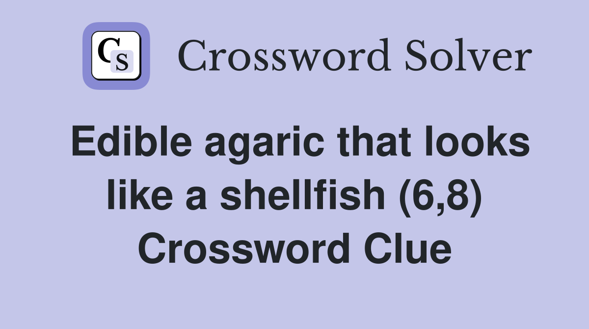 Edible agaric that looks like a shellfish (6,8) Crossword Clue