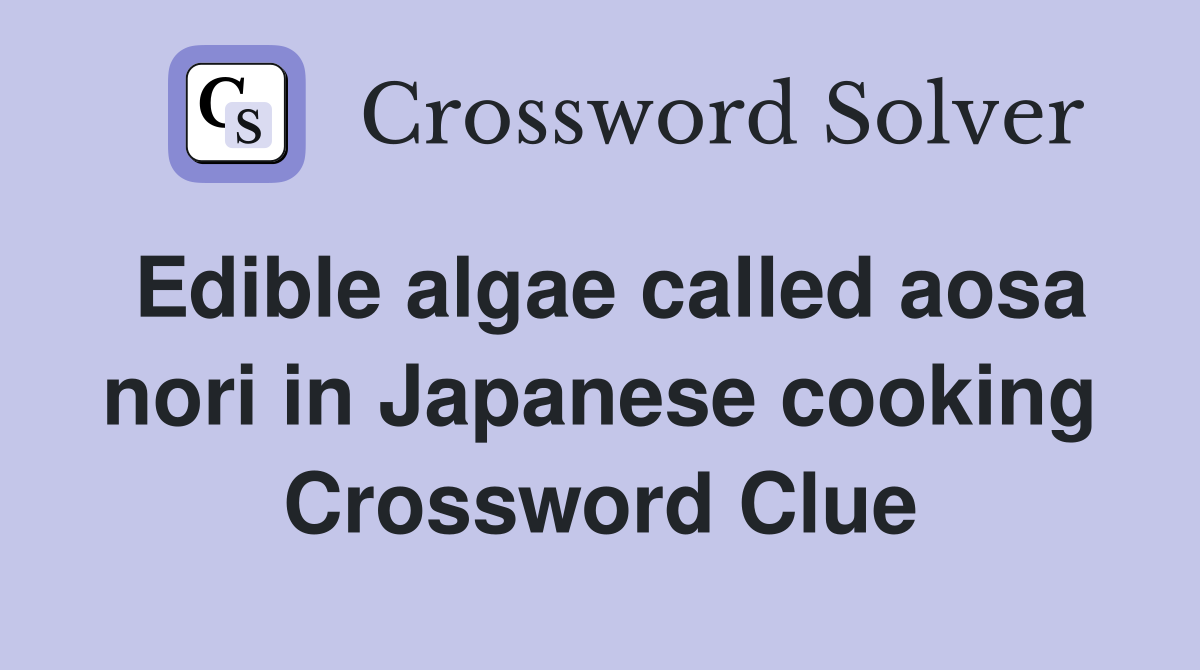 Edible algae called aosa nori in Japanese cooking Crossword Clue
