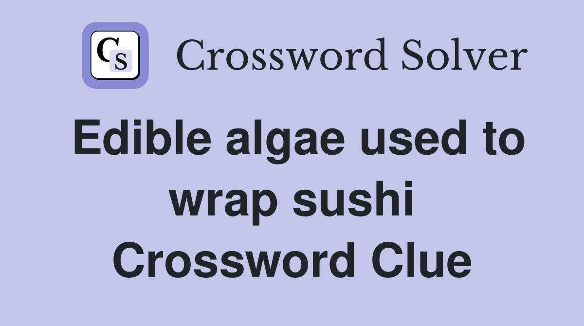 Edible algae used to wrap sushi Crossword Clue