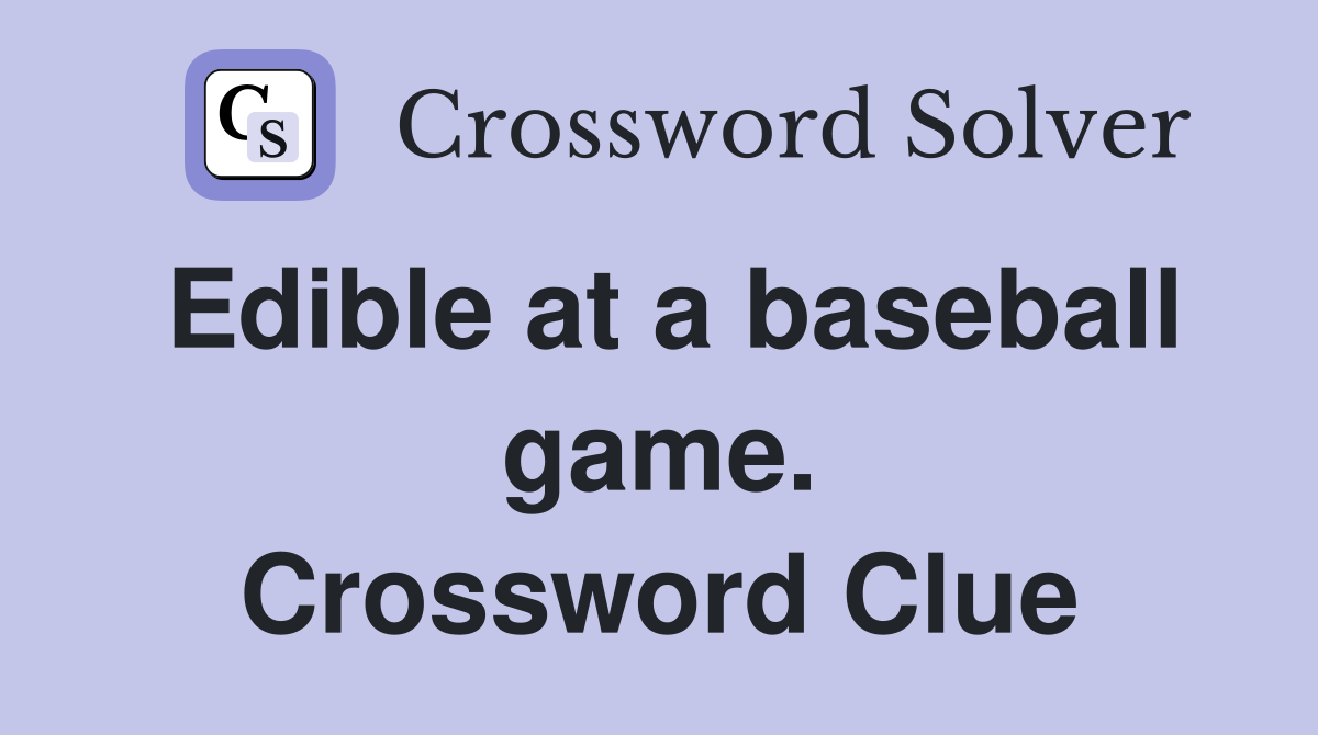Edible at a baseball game. Crossword Clue