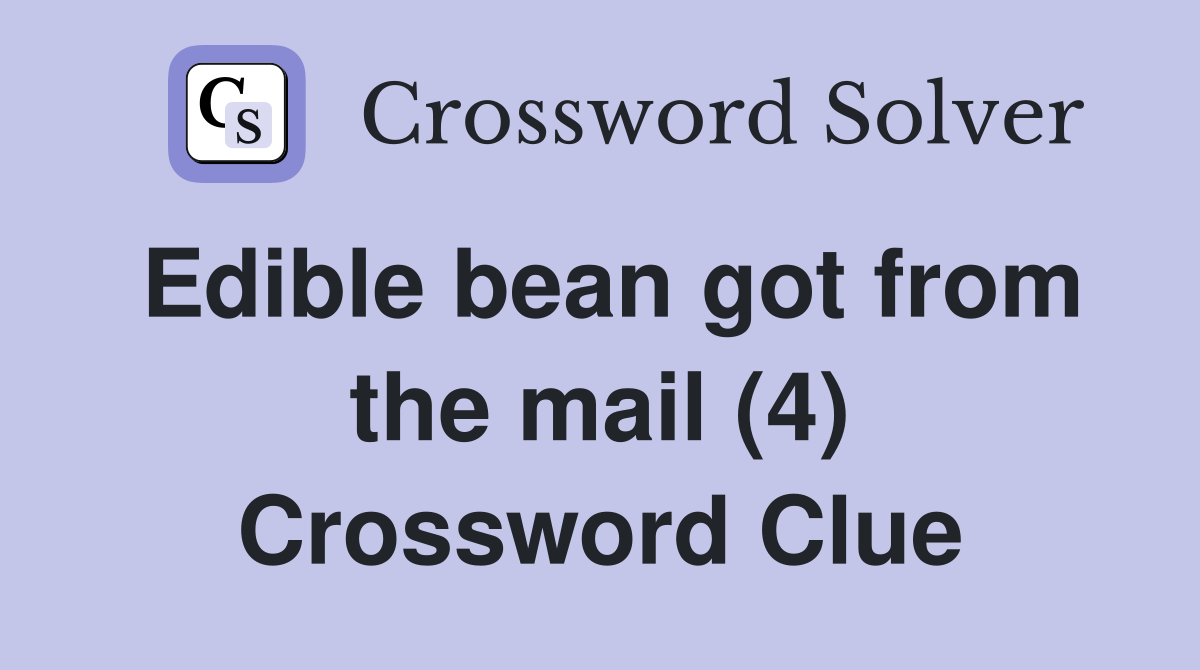 Edible bean got from the mail (4) Crossword Clue
