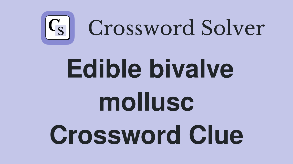 Edible bivalve mollusc Crossword Clue