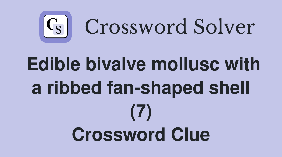 Edible bivalve mollusc with a ribbed fan-shaped shell (7) Crossword Clue