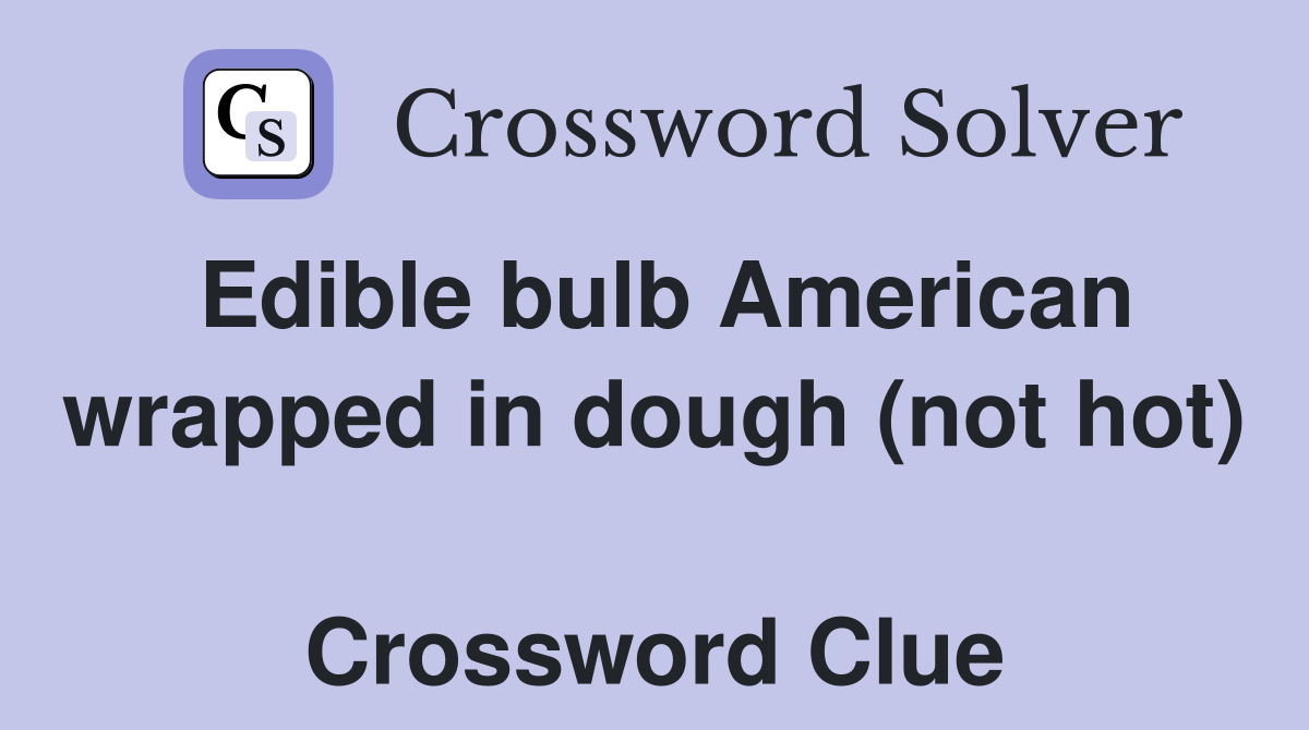 Edible bulb American wrapped in dough (not hot)  Crossword Clue