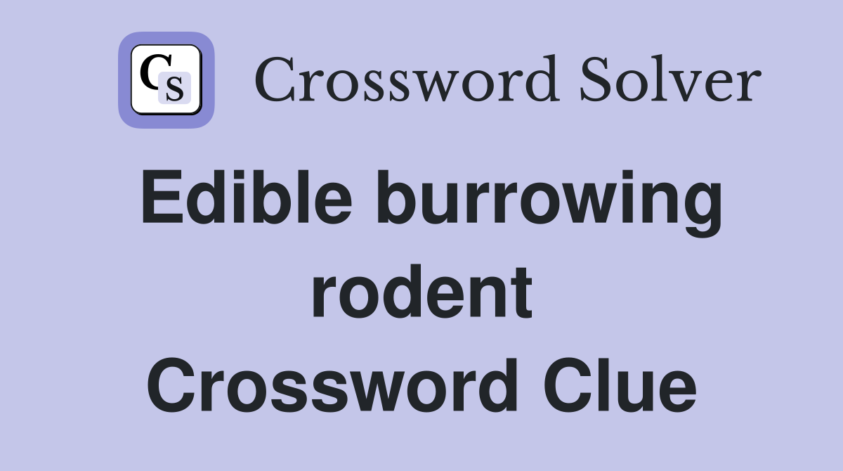 Edible burrowing rodent Crossword Clue