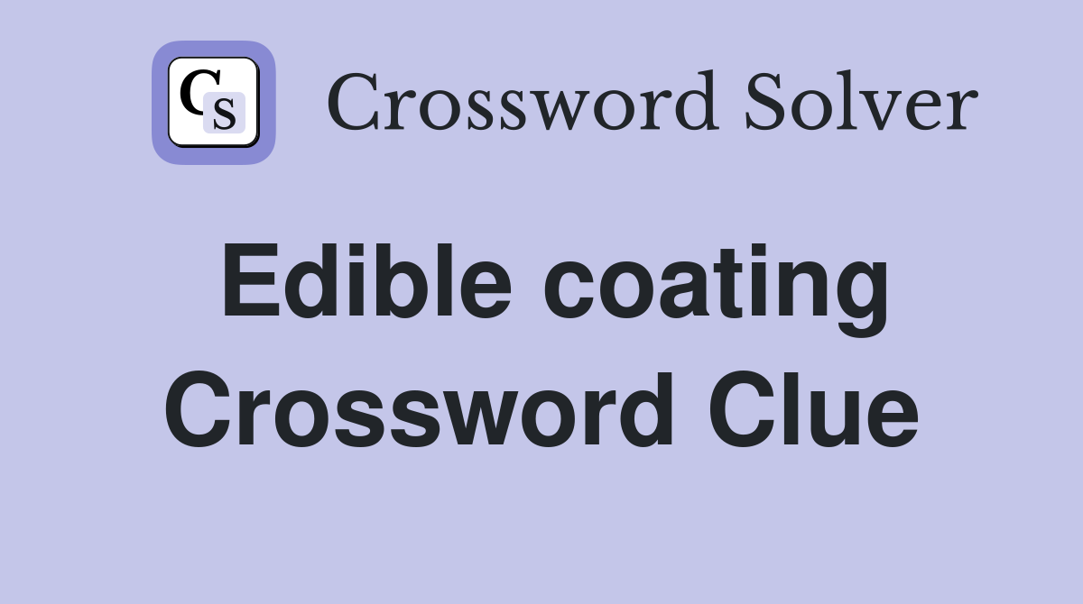 Edible coating Crossword Clue