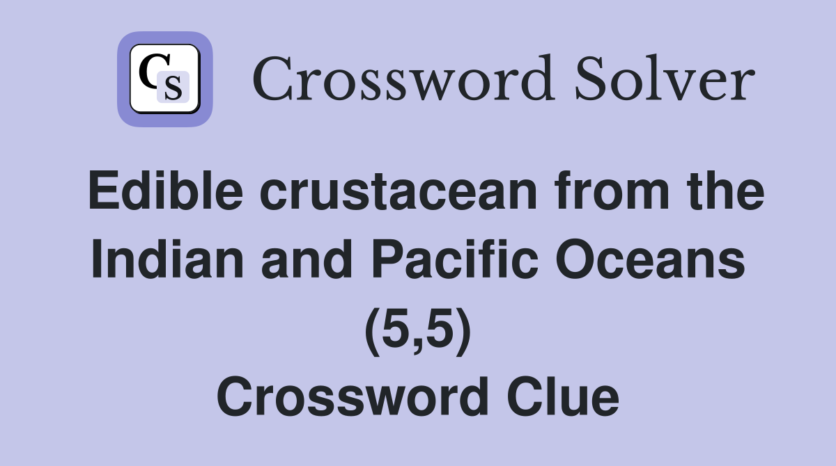 Edible crustacean from the Indian and Pacific Oceans (5,5) - Crossword ...