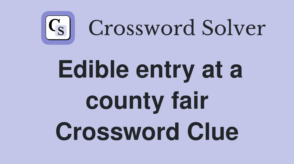 Edible entry at a county fair Crossword Clue
