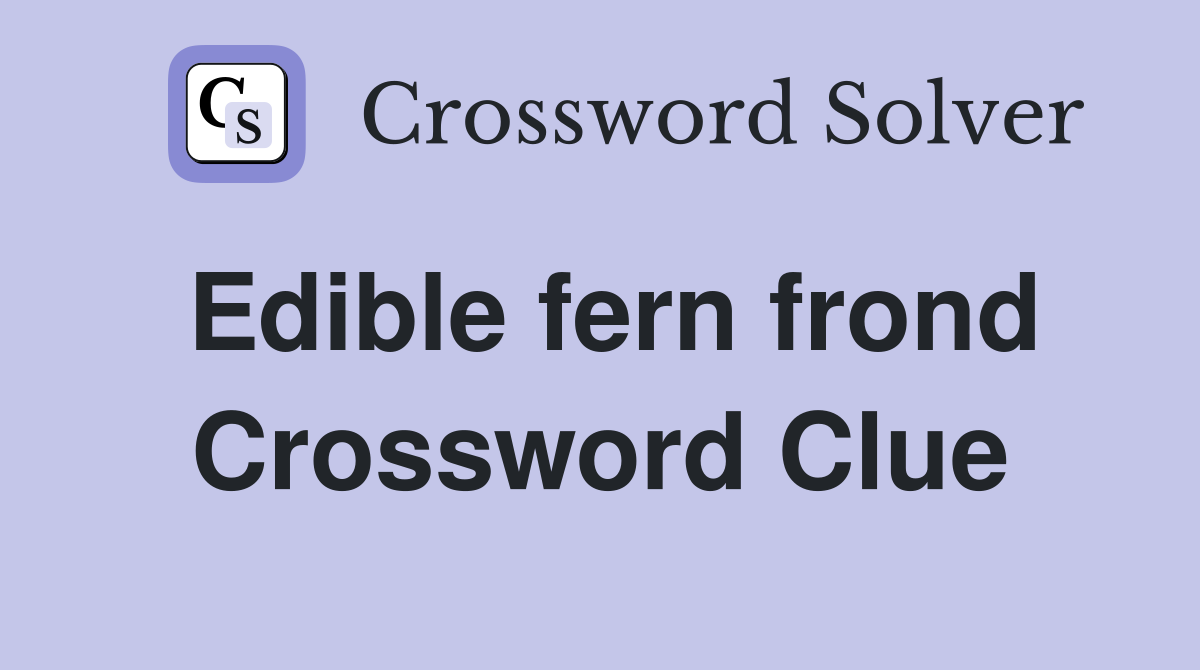 Edible fern frond Crossword Clue