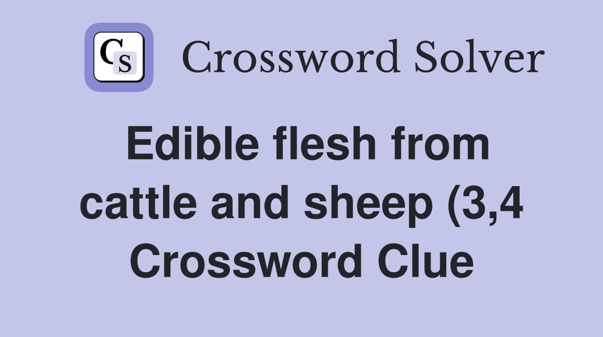 Edible flesh from cattle and sheep (3 4) Crossword Clue Answers Edible flesh from cattle and sheep (3 4) Crossword Clue Answers