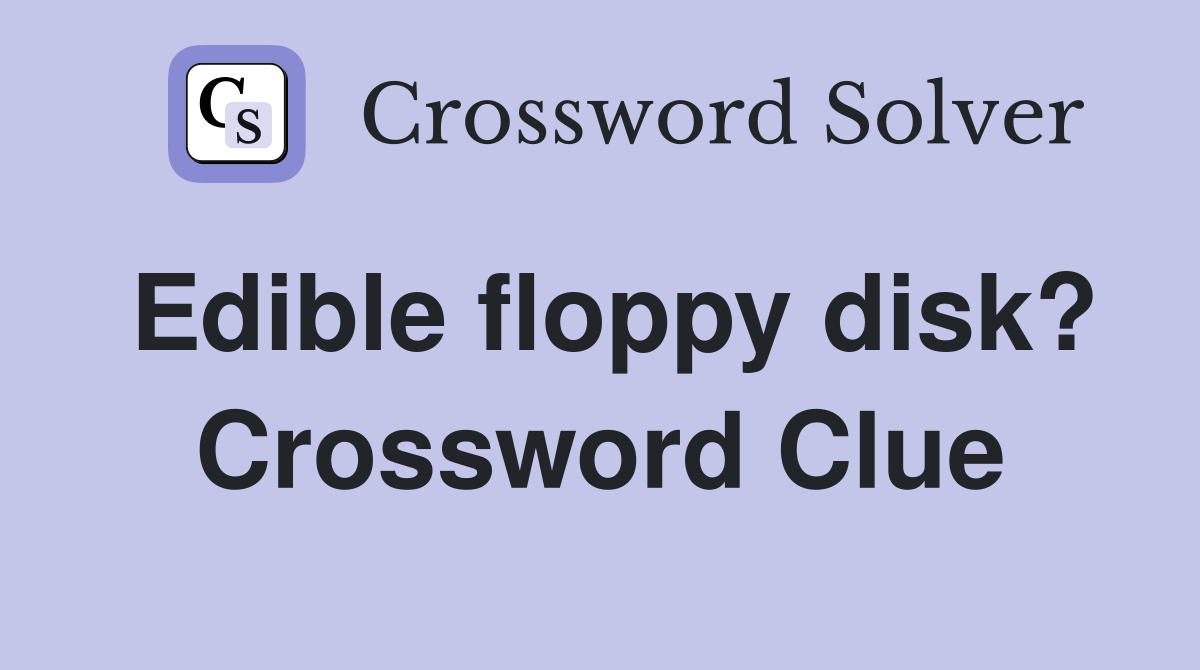 Edible floppy disk? Crossword Clue