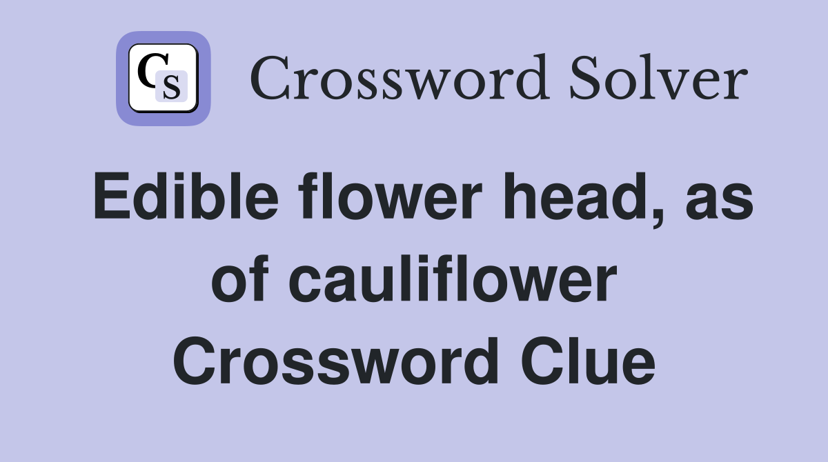 Edible flower head, as of cauliflower Crossword Clue