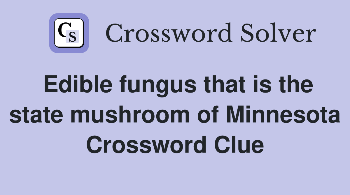 Edible fungus that is the state mushroom of Minnesota Crossword Clue