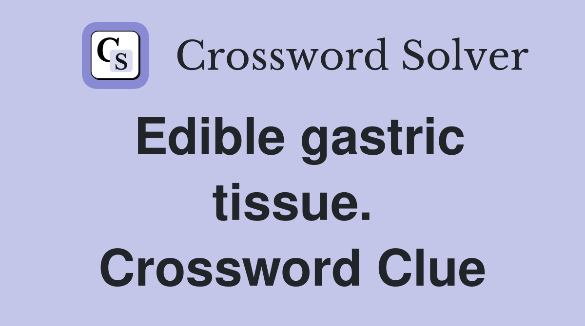 Edible gastric tissue. Crossword Clue