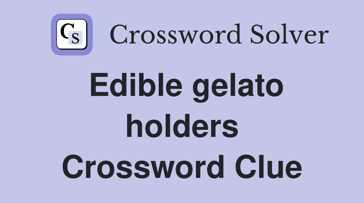 Edible gelato holders Crossword Clue