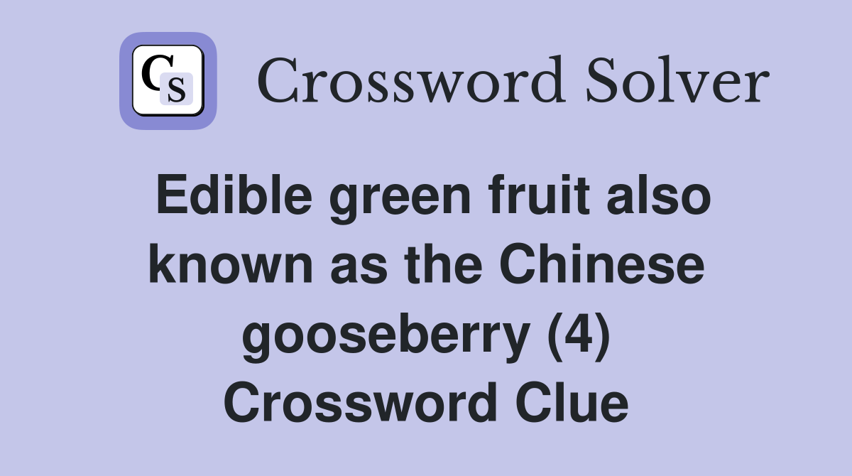 Edible green fruit also known as the Chinese gooseberry (4) Crossword Clue