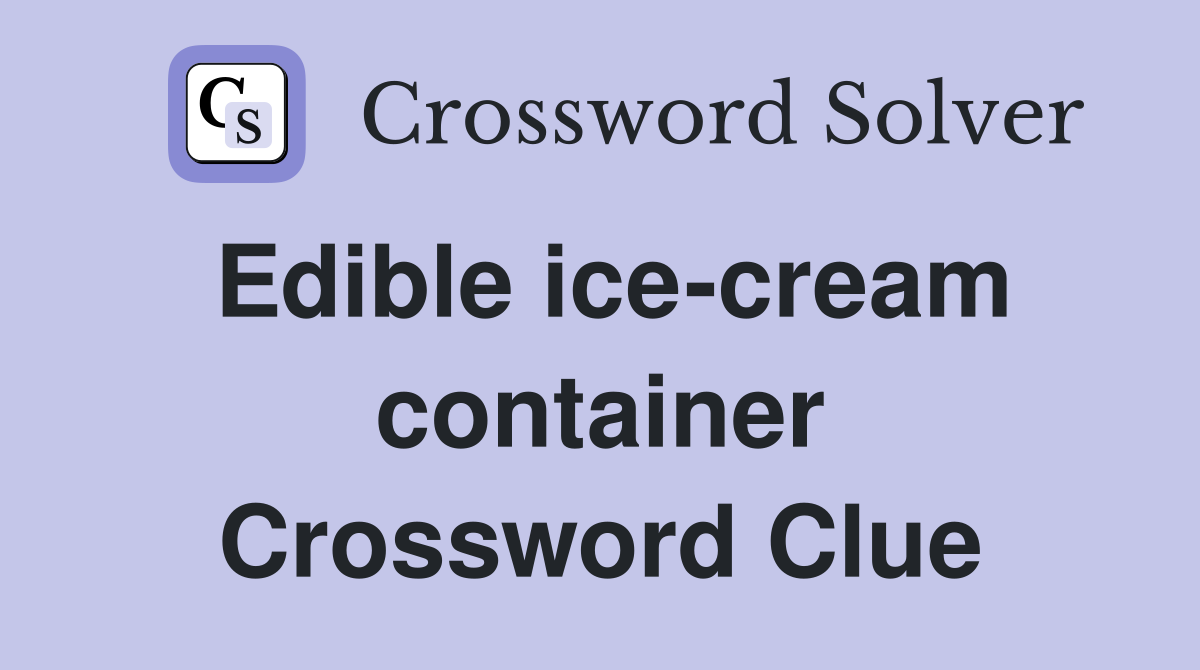 Edible ice-cream container Crossword Clue