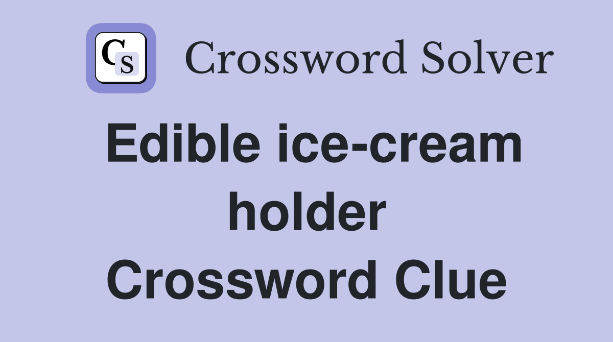Edible ice-cream holder Crossword Clue