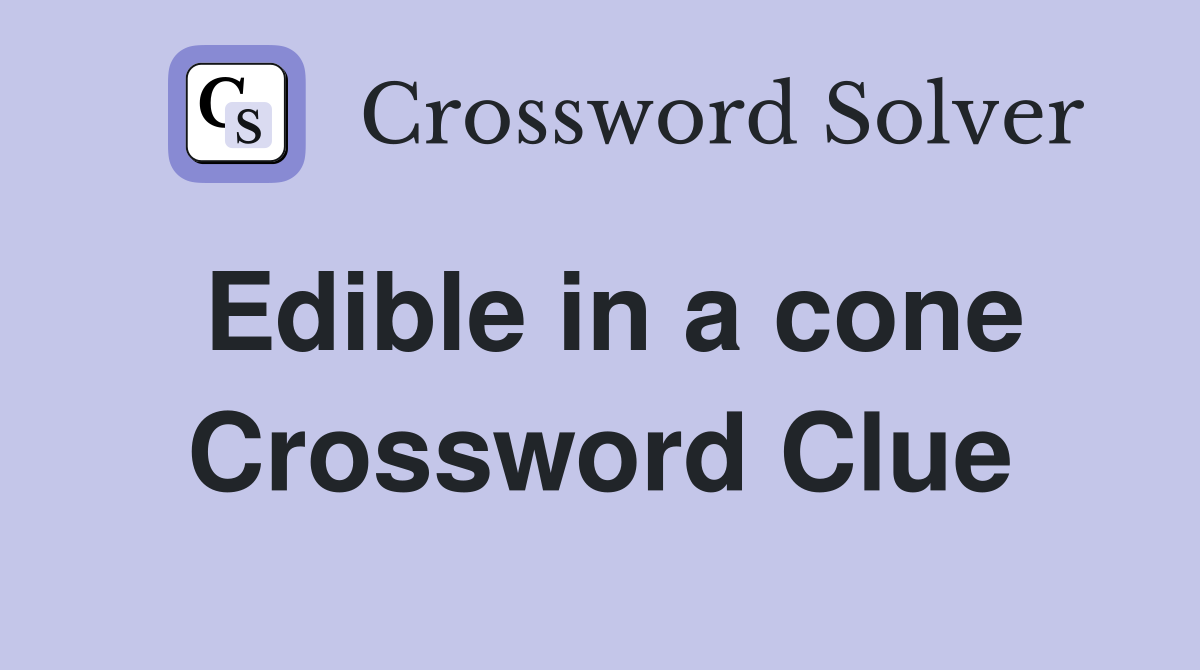 Edible in a cone Crossword Clue