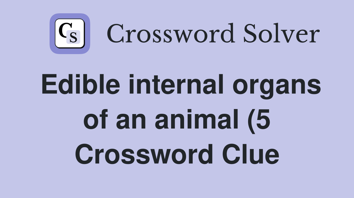 Edible internal organs of an animal (5) Crossword Clue Answers Edible internal organs of an animal (5) Crossword Clue Answers