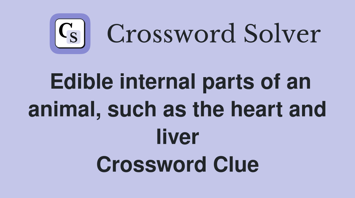 Edible internal parts of an animal, such as the heart and liver Crossword Clue