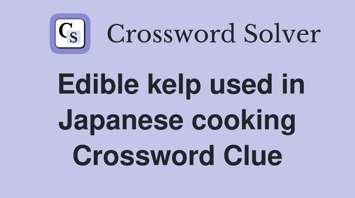 Edible kelp used in Japanese cooking Crossword Clue