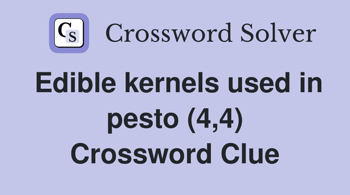 Edible kernels used in pesto (4,4) Crossword Clue