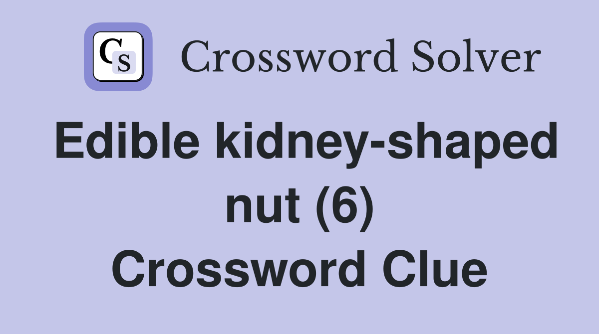 Edible kidney-shaped nut (6) Crossword Clue