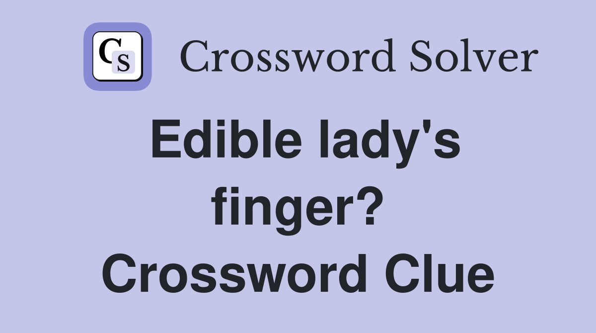 Edible lady's finger? Crossword Clue