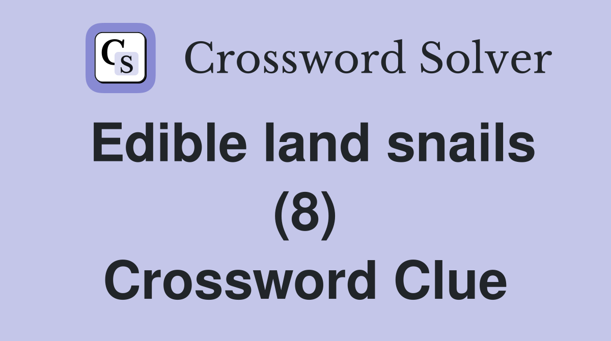 Edible land snails (8) Crossword Clue