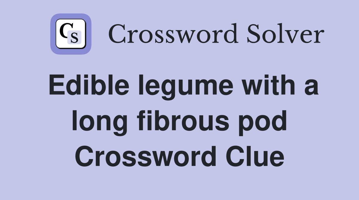 Edible legume with a long fibrous pod Crossword Clue